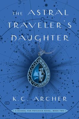The Astral traveler's daughter : a school for psychics novel /