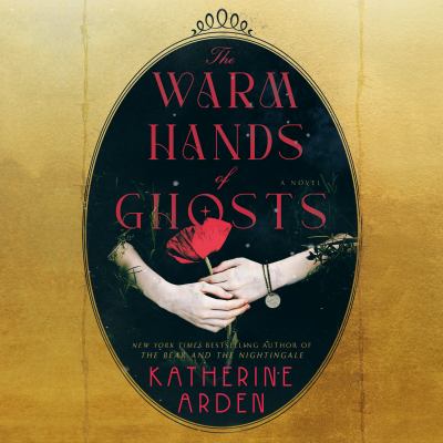 The warm hands of ghosts [eaudiobook] : A novel.