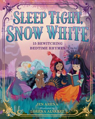 Sleep tight, Snow White : 15 bewitching bedtime rhymes /