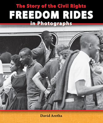 The story of the civil rights freedom rides in photographs /