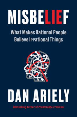 Misbelief : what makes rational people believe irrational things /
