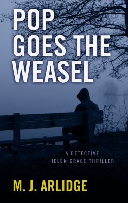 Pop goes the weasel [large type] : a Detective Helen Grace thriller /