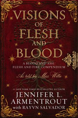 Visions of flesh and blood : a Blood and Ash/Flesh and Fire compendium as told by Miss Willa /