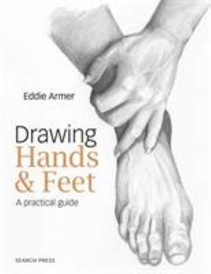 Drawing hands & feet : a practical guide /