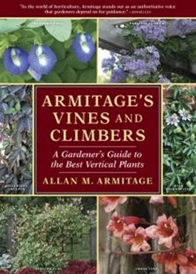 Armitage's vines and climbers : a gardener's guide to the best vertical plants /