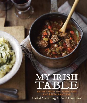 My Irish table : recipes from the homeland and Restaurant Eve /