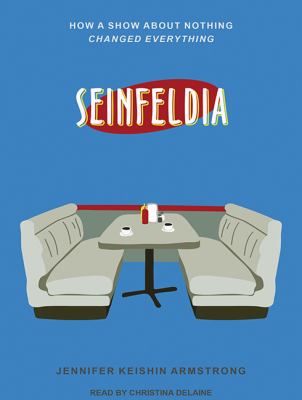 Seinfeldia [compact disc, unabridged] : how a show about nothing changed everything /
