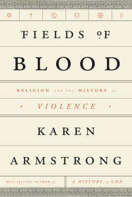 Fields of blood : religion and the history of violence /