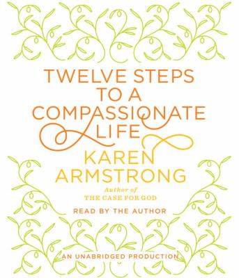 Twelve steps to a compassionate life [compact disc, unabridged] /
