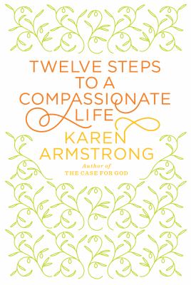 Twelve steps to a compassionate life [large type] /