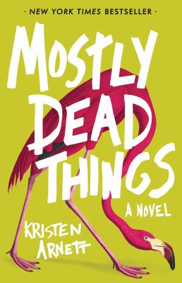 Mostly dead things : a novel /