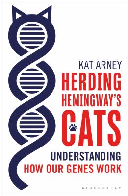 Herding Hemingway's Cats : understanding how our genes work /