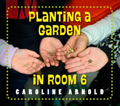 Planting a garden in room 6 : from seeds to salad /