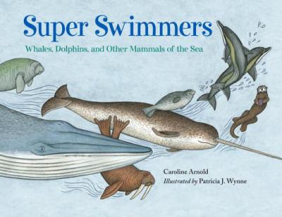 Super swimmers : whales, dolphins, and other mammals of the sea /