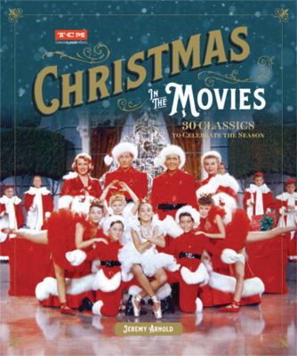 Christmas in the movies : 30 classics to celebrate the season /