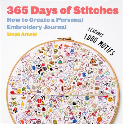 365 days of stitches : how to create a personal embroidery journal /