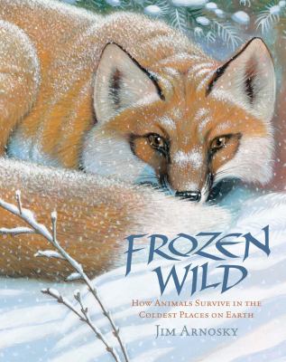 Frozen wild : how animals survive in the coldest places on Earth /
