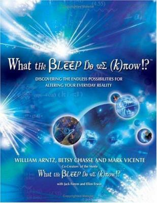 What the bleep do we know!? : discovering the endless possibilities for altering your everyday reality /