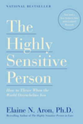 The highly sensitive person : how to thrive when the world overwhelms you /