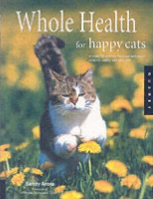 Whole health for happy cats : a guide to keeping your cat naturally healthy, happy, and well-fed /