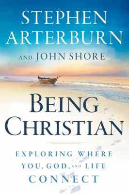 Being Christian : exploring where you, God, and life connect /
