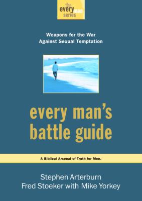 Every man's battle guide : weapons for the war against sexual temptation /