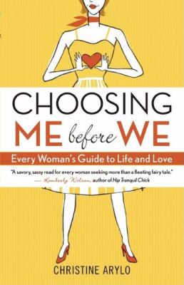 Choosing ME before WE : every woman's guide to life and love /