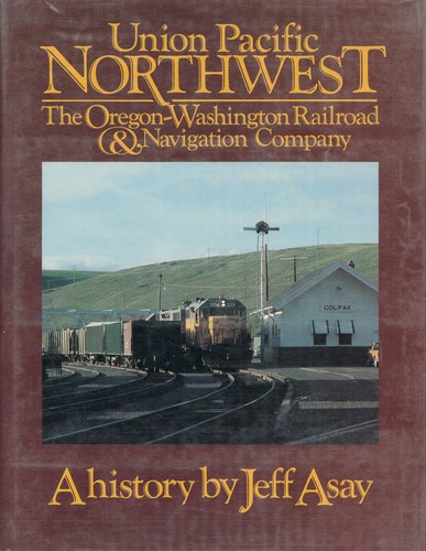 Union Pacific Northwest : the Oregon-Washington Railroad & Navigation Company : a history /