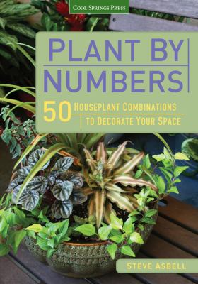 Plant by numbers : 50 houseplant combinations to decorate your space /