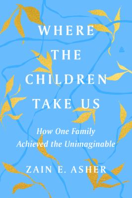Where the children take us : how one family achieved the unimaginable /