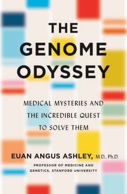 The genome odyssey : medical mysteries and the incredible quest to solve them /