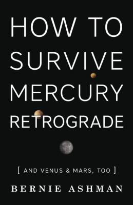 How to survive Mercury retrograde : and Venus & Mars, too /