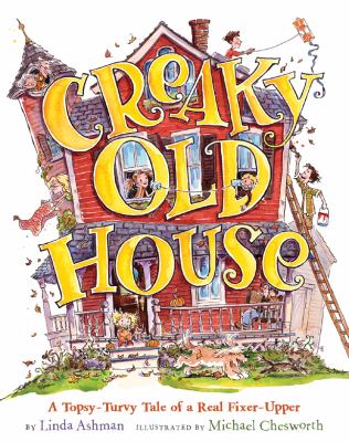 Creaky old house : a topsy-turvy tale of a real fixer-upper /