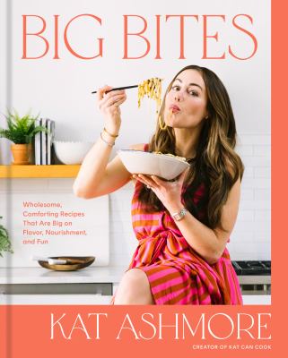 Big bites : wholesome, comforting recipes that are big on flavor, nourishment, and fun /