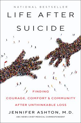 Life after suicide : finding courage, comfort & community after unthinkable loss /