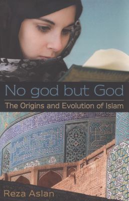 No god but God : the origins and evolution of Islam /