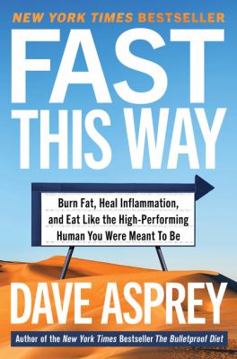 Fast this way : burn fat, heal inflammation, and eat like the high-performing human you were meant to be /