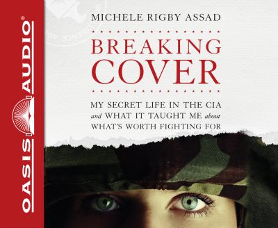 Breaking cover [compact disc, unabridged] : my secret life in the CIA and what it taught me about what's worth fighting for /