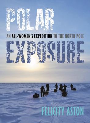Polar exposure : an all-women's expedition to the North Pole /