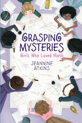 Grasping mysteries : girls who loved math /