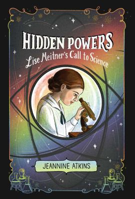 Hidden powers : Lise Meitner's call to science /