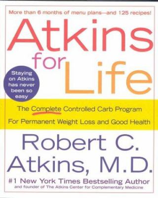 Atkins for life : the complete controlled-carb program for permanent weight loss and good health /
