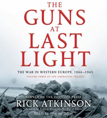 The guns at last light [compact disc, abridged] : the war in Western Europe, 1944-1945 /