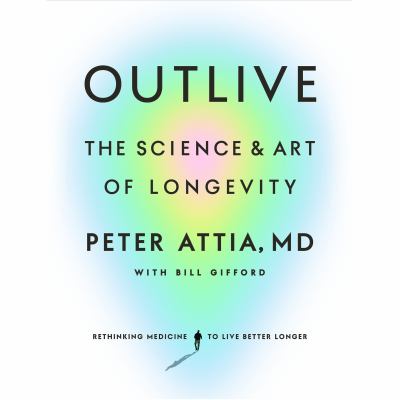 Outlive [eaudiobook] : The science and art of longevity.