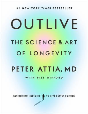 Outlive [ebook] : The science and art of longevity.