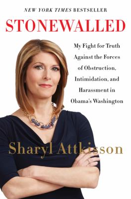 Stonewalled : my fight for truth against the forces of obstruction, intimidation, and harassment in Obama's Washington /