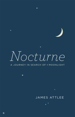 Nocturne : a journey in search of moonlight /