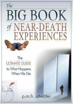 The big book of near-death experiences : the ultimate guide to what happens when we die /