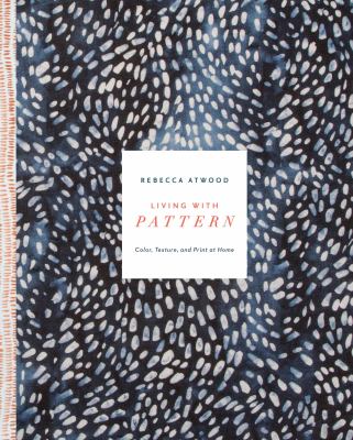 Living with pattern : color, texture, and print at home /