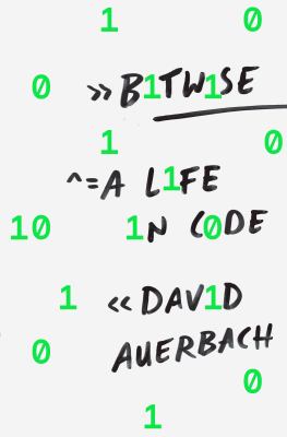 Bitwise : a life in code /